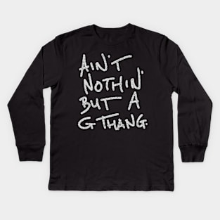 ain' nothin' but a g thang Kids Long Sleeve T-Shirt